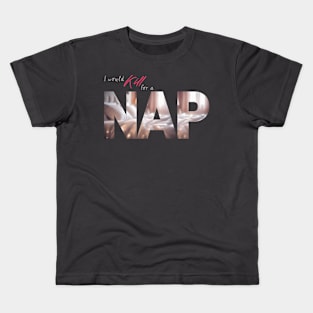 The Struggle is Real: I Would Kill For This NAP (Cozy Bed Photo) Kids T-Shirt